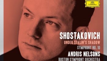Šostakoviča Desmitā un Bostonas SO un Andra Nelsona CD "Šostakovičs Staļina ēnā"