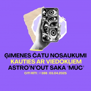#398 | Ģimenes čatu nosaukumi, Kauties ar viedokļiem, Astro’n’out saka "Mūc"