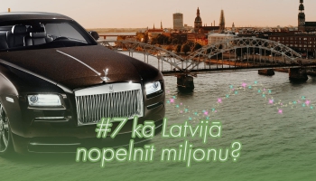 #7 Kā, dzīvojot Latvijā, nopelnīt miljonu?