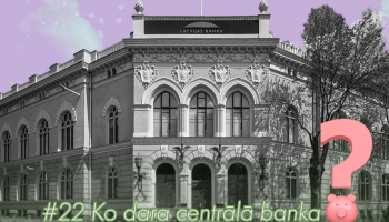 #22 Ko dara Centrālā banka?