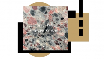 CD jaunums! "Debussy, Preludes. Vestard Shimkus" ("Artalinna", 2023) 2. burtnīca