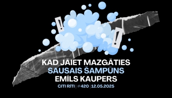 #420 | Kad jāiet mazgāties, Sausais šampūns, Emīls Kaupers "Dumpīgajā Rīgā"