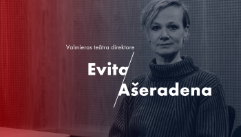 Evita Ašeradena: Valmieras teātra spēks ir pašapzinīgi ļaudis