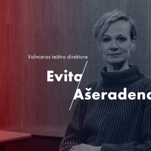 Evita Ašeradena: Valmieras teātra spēks ir pašapzinīgi ļaudis