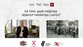 Kā 1944. gadā mēģināja atjaunot neatkarīgu Latviju