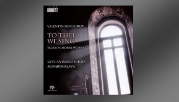 Latvijas Radio kora albums "Valentin Silvestrov. To Thee We sing" (Ondine, 2015)