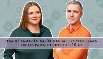 Pasaule pamazām sarūk naudas procentlikmes: cik tas pamatoti un ilgtspējīgi?