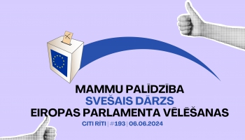 #193 | Mammu palīdzība, Svešais dārzs, Eiropas Parlamenta vēlēšanas