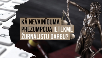 Kā nevainīguma prezumpcija ietekmē žurnālistiku un sabiedrības tiesības zināt