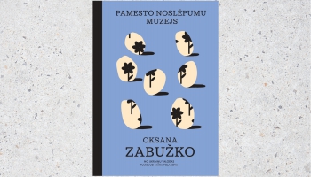 Oksanas Zabužko romānam "Pamesto noslēpumu muzejs" veidojam ceļvedi kopā ar Māru Poļakovu