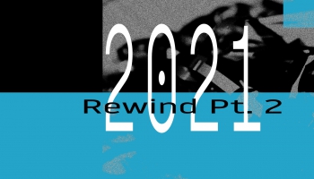 2021 Rewind Pt. 2