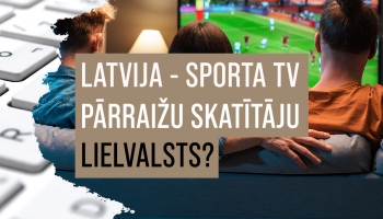  Vai Latvija ir televīzijas sporta pārraižu skatītāju lielvalsts?