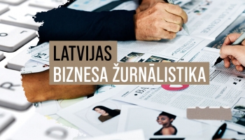Biznesa žurnālistika Latvijā: vai mediji pietiekami stāsta par finansēm un ekonomiku