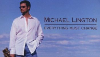 Saksofonists Maikls Lingtons albumā "Everything Must Change" (2002)