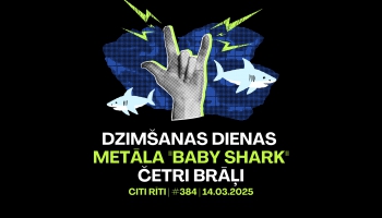 #384 | Klausītāju dzimšanas dienas, Metāla "Baby shark", Četri Brāļi