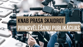 KNAB prasa skaidrot pirmsvēlēšanu publikācijas: vai tā ir neērtība godīgu vēlēšanu vārdā