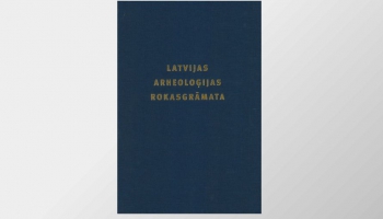 Izdevumā "Latvijas arheoloģijas rokasgrāmata" apkopota nozīmīgākā informācija par nozari