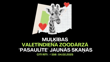 #356 | Muļķības, Valetīndiena zoodārzā, "Pasaulīte" jaunās skaņās