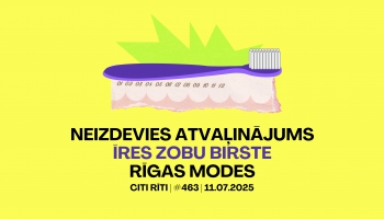 #463 | Neizdevies atvaļinājums, Īres zobu birste, Rīgas Modes
