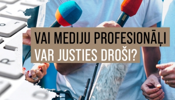 Vai žurnālisti un citi mediju profesionāļi var justies droši?