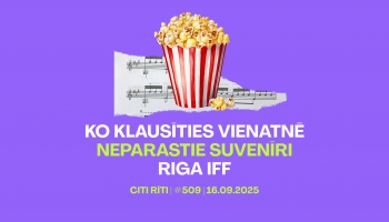 #509 | Ko klausīties vienatnē, Neparastie suvenīri, Riga IFF