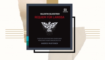 Mūzika Ukrainai – Valentīna Silvestrova "Rekviēms Larisai"